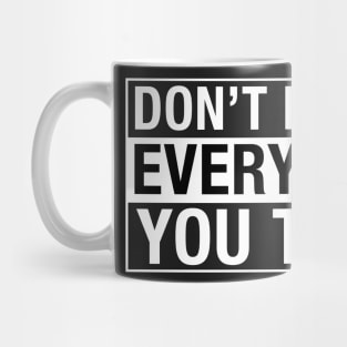 Don't Believe Everything You Think. Mug